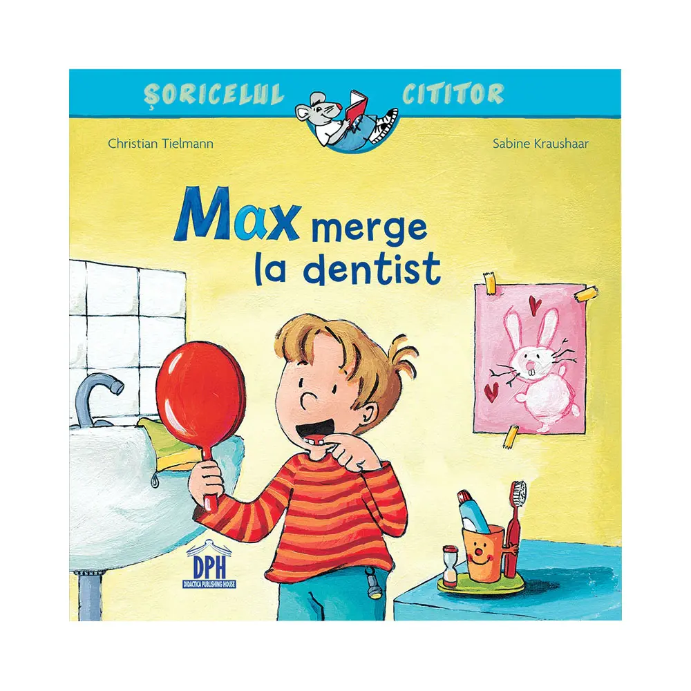 Soricelul cititor: Max merge la dentist, carte pentru copii 3+