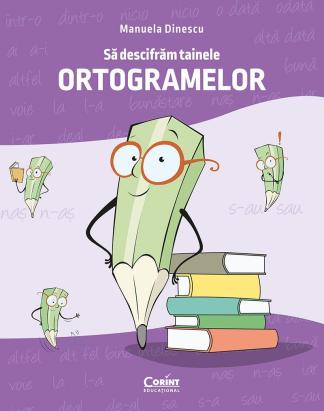 Să descifrăm tainele ortogramelor - auxiliar de limba română 9+ ani
