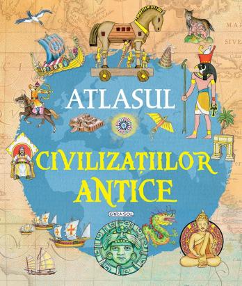 Atlasul civilizatiilor antice pentru copii, editie ilustrata, 6 ani+