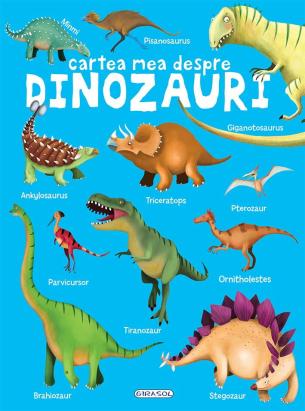 Cartea mea despre dinozauri - carte ilustrata pentru copii 6 ani+