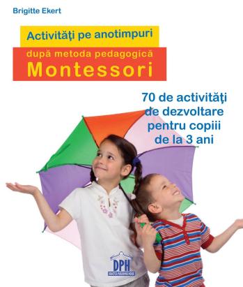 Activități Montessori pe anotimpuri pentru copii 3+ ani, 70 idei