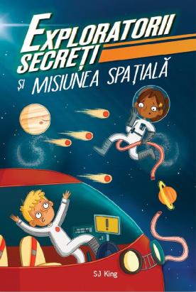 Exploratorii secreti si misiunea spatiala - carte educativa pentru copii 10+