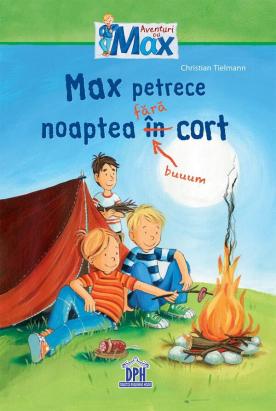 Max petrece noaptea fara cort - carte de aventura pentru copii 7-10 ani