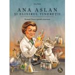 Ana Aslan si elixirul tineretii - carte pentru copii, hardcover