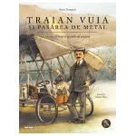 Traian Vuia si pasarea de metal - carte ilustrata pentru copii 6+