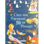Cele mai frumoase 50 de povești pentru copii - carte de basme clasice
