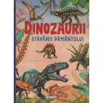 Dinozaurii, stapanii Pamantului - carte educativa ilustrata pentru copii