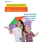 Activități Montessori pe anotimpuri pentru copii 3+ ani, 70 idei