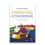 Parenting extraordinar - ghid esential pentru educatie acasa si familie