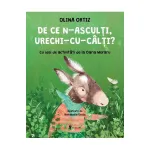 De ce n-asculti, Urechi-cu-Calti? - carte pentru copii, Olina Ortiz