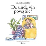 De unde vin poveștile? - carte pentru copii de Alec Blenche, copertă cartonată